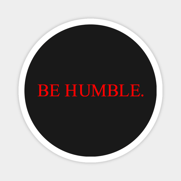 be humble. Magnet by astaisaseller